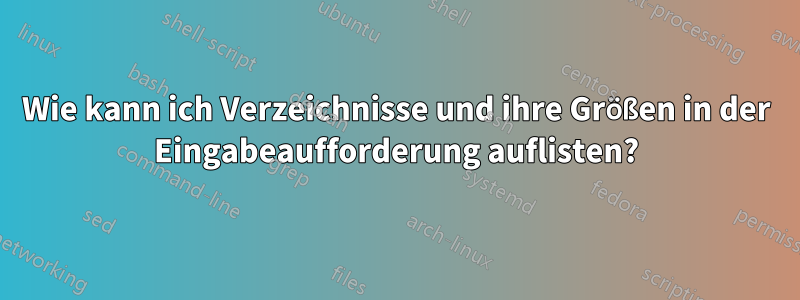 Wie kann ich Verzeichnisse und ihre Größen in der Eingabeaufforderung auflisten?