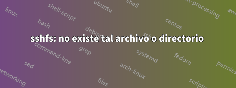 sshfs: no existe tal archivo o directorio