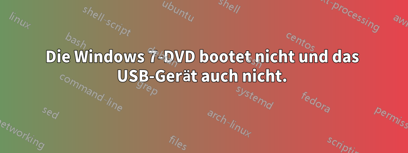 Die Windows 7-DVD bootet nicht und das USB-Gerät auch nicht.