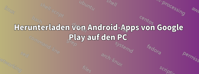 Herunterladen von Android-Apps von Google Play auf den PC 