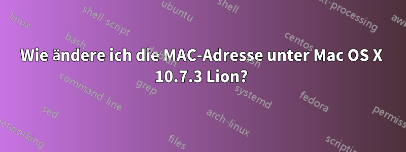 Wie ändere ich die MAC-Adresse unter Mac OS X 10.7.3 Lion?