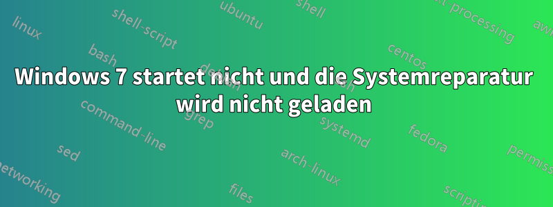 Windows 7 startet nicht und die Systemreparatur wird nicht geladen