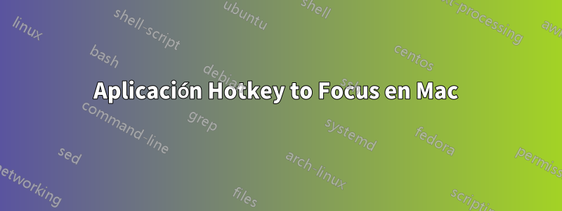 Aplicación Hotkey to Focus en Mac 