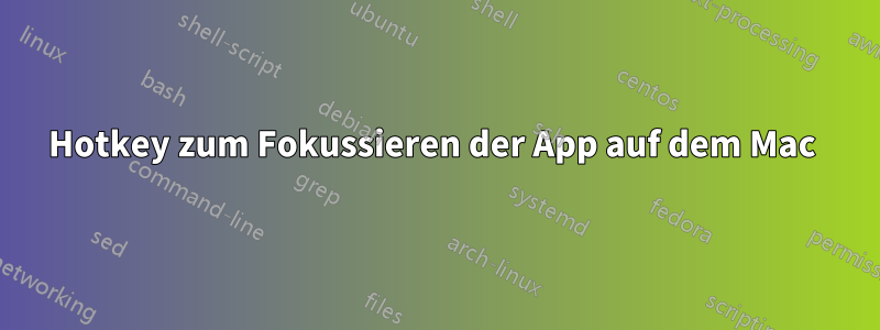 Hotkey zum Fokussieren der App auf dem Mac 