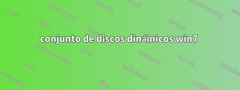 conjunto de discos dinámicos win7