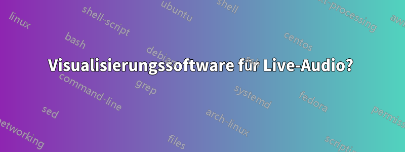 Visualisierungssoftware für Live-Audio?