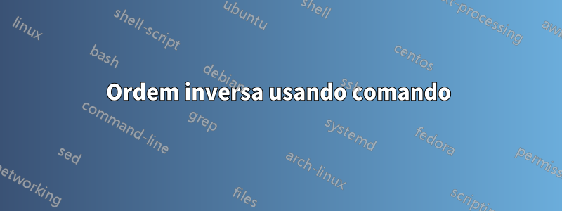 Ordem inversa usando comando