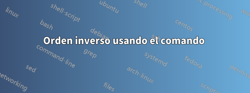 Orden inverso usando el comando