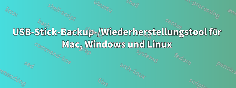 USB-Stick-Backup-/Wiederherstellungstool für Mac, Windows und Linux