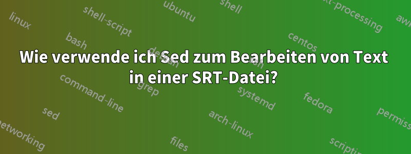 Wie verwende ich Sed zum Bearbeiten von Text in einer SRT-Datei?