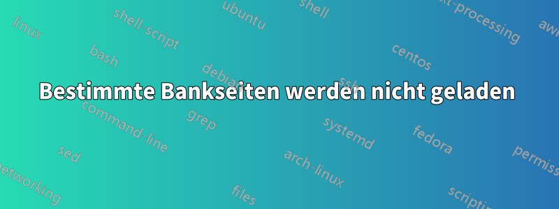 Bestimmte Bankseiten werden nicht geladen