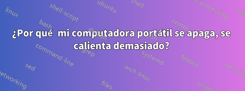 ¿Por qué mi computadora portátil se apaga, se calienta demasiado?