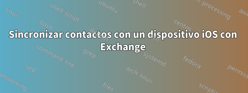 Sincronizar contactos con un dispositivo iOS con Exchange