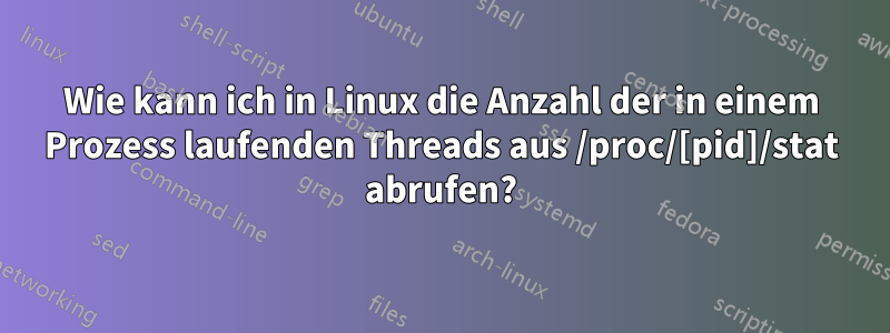 Wie kann ich in Linux die Anzahl der in einem Prozess laufenden Threads aus /proc/[pid]/stat abrufen?