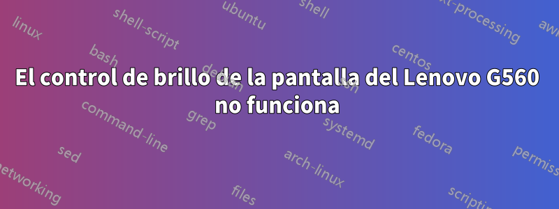 El control de brillo de la pantalla del Lenovo G560 no funciona