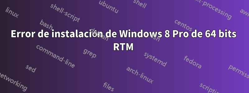 Error de instalación de Windows 8 Pro de 64 bits RTM