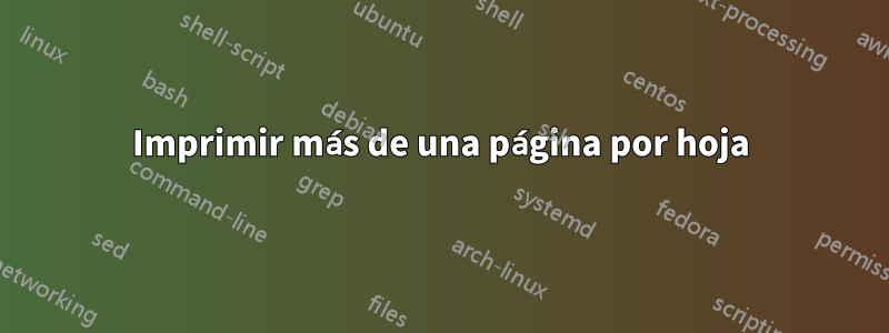 Imprimir más de una página por hoja