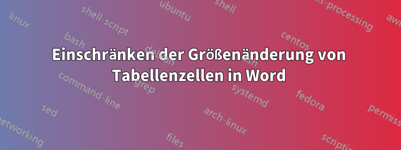 Einschränken der Größenänderung von Tabellenzellen in Word