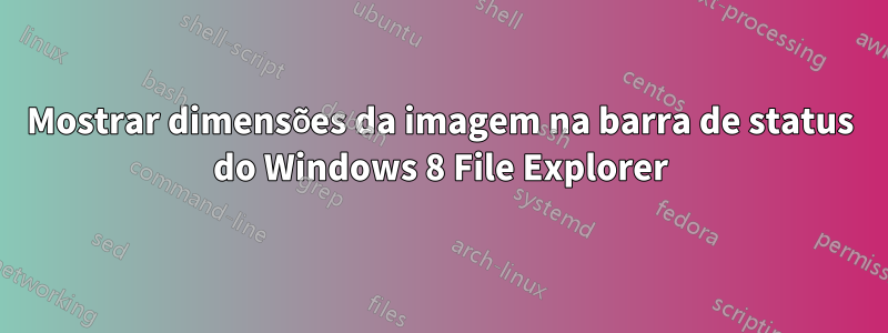 Mostrar dimensões da imagem na barra de status do Windows 8 File Explorer