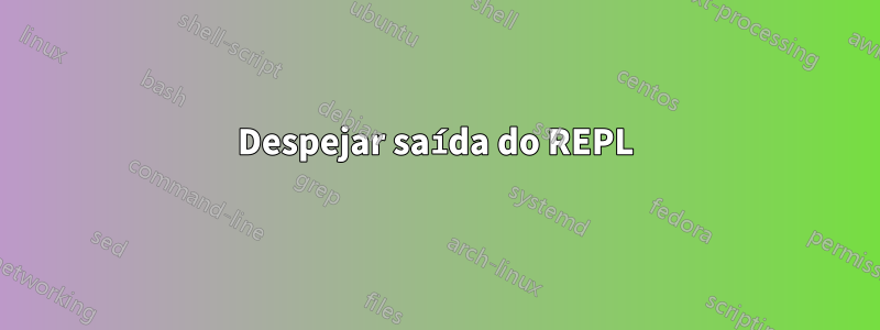 Despejar saída do REPL