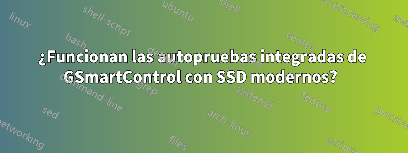 ¿Funcionan las autopruebas integradas de GSmartControl con SSD modernos? 