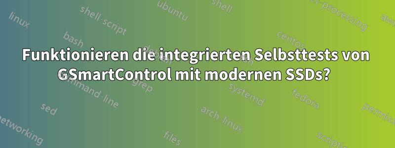 Funktionieren die integrierten Selbsttests von GSmartControl mit modernen SSDs?