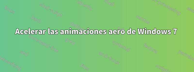 Acelerar las animaciones aero de Windows 7