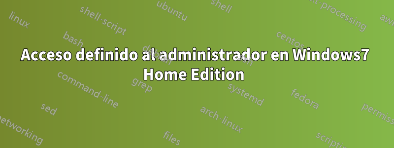 Acceso definido al administrador en Windows7 Home Edition 