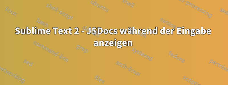 Sublime Text 2 - JSDocs während der Eingabe anzeigen