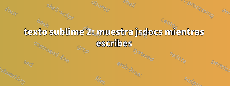 texto sublime 2: muestra jsdocs mientras escribes