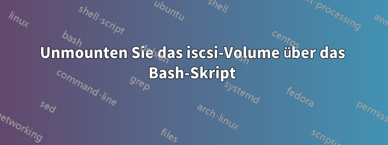 Unmounten Sie das iscsi-Volume über das Bash-Skript