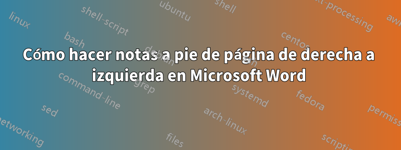 Cómo hacer notas a pie de página de derecha a izquierda en Microsoft Word