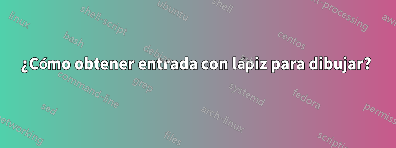 ¿Cómo obtener entrada con lápiz para dibujar?