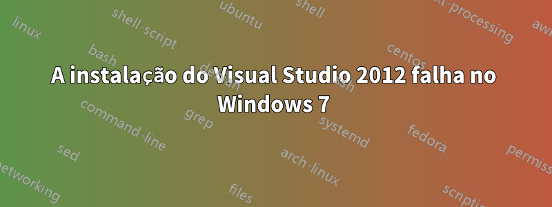 A instalação do Visual Studio 2012 falha no Windows 7