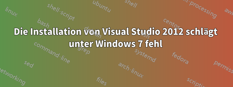 Die Installation von Visual Studio 2012 schlägt unter Windows 7 fehl
