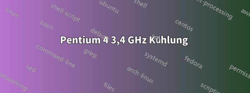 Pentium 4 3,4 GHz Kühlung