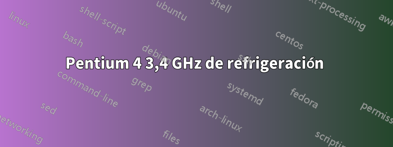 Pentium 4 3,4 GHz de refrigeración