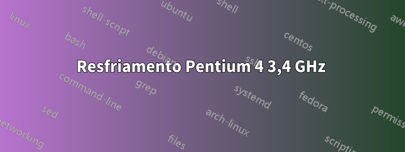Resfriamento Pentium 4 3,4 GHz