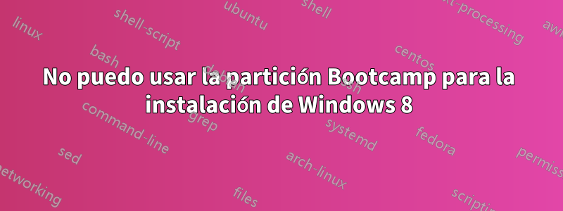 No puedo usar la partición Bootcamp para la instalación de Windows 8