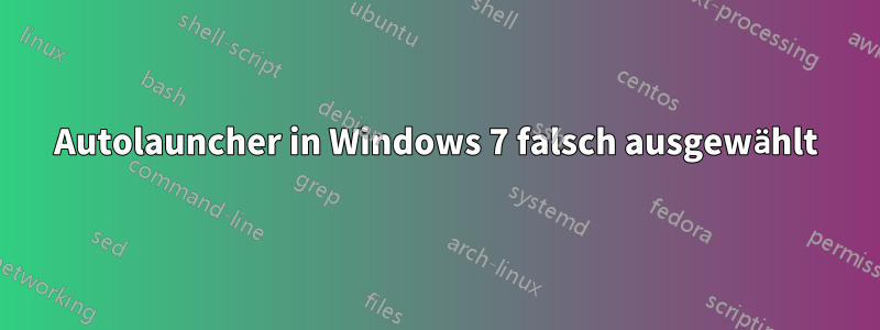 Autolauncher in Windows 7 falsch ausgewählt