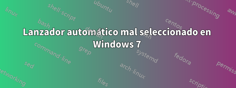 Lanzador automático mal seleccionado en Windows 7