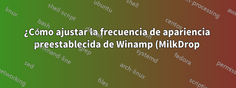 ¿Cómo ajustar la frecuencia de apariencia preestablecida de Winamp (MilkDrop)?