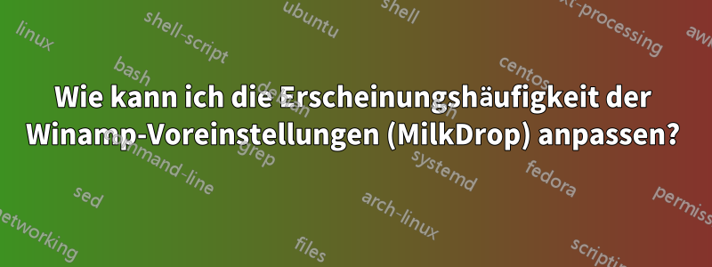 Wie kann ich die Erscheinungshäufigkeit der Winamp-Voreinstellungen (MilkDrop) anpassen?