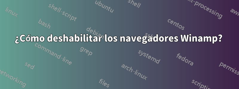 ¿Cómo deshabilitar los navegadores Winamp?