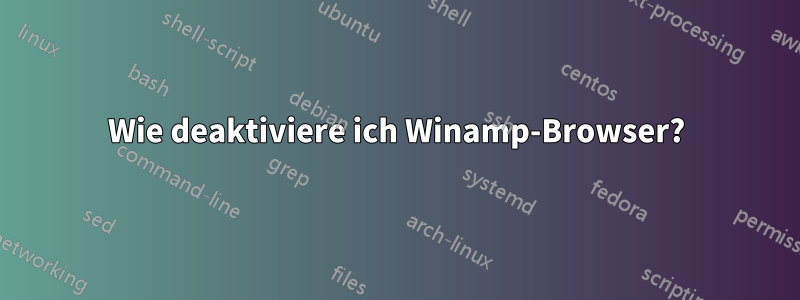 Wie deaktiviere ich Winamp-Browser?