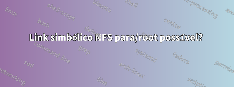 Link simbólico NFS para/root possível?