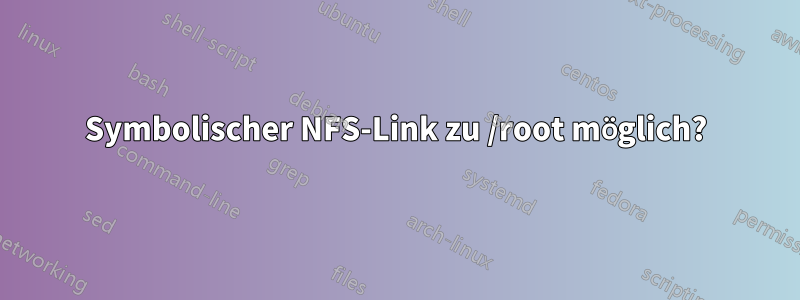 Symbolischer NFS-Link zu /root möglich?