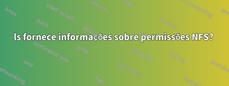 ls fornece informações sobre permissões NFS?