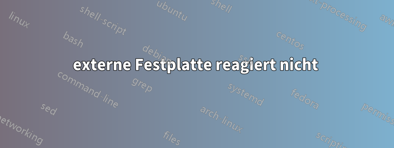 externe Festplatte reagiert nicht