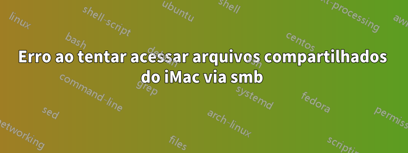 Erro ao tentar acessar arquivos compartilhados do iMac via smb